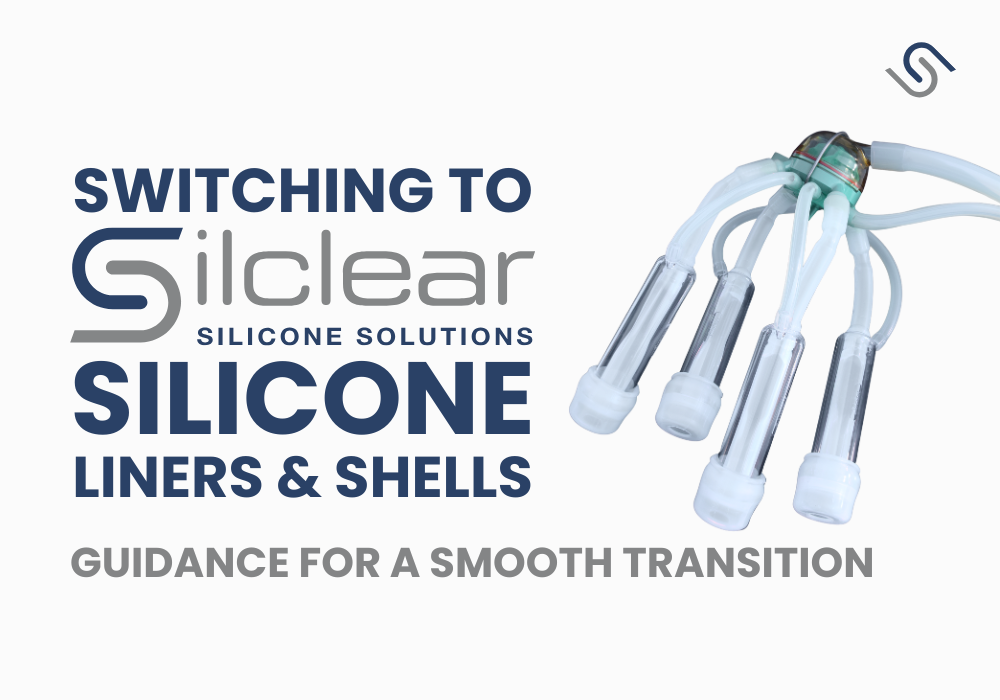 Switching to Silclear Silicone Liners & Shells Guidance for a Smooth Transition